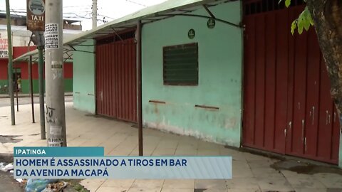 Ipatinga: homem é assassinado a tiros em bar da avenida Macapá.