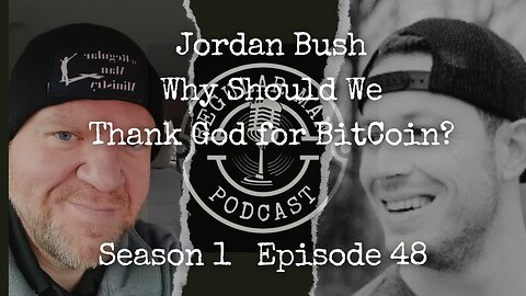Jordan Bush Why Should We Thank God for BitCoin S1E48