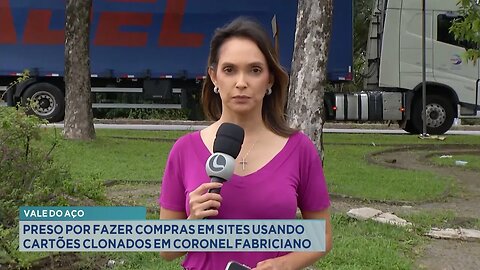 Vale do Aço: Preso por fazer Compras em Sites Usando Cartões Clonados em Cel. Fabriciano.