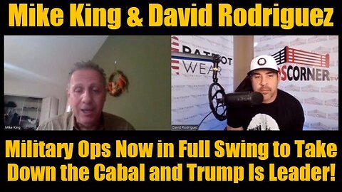 Mike King: Military Ops Now in Full Swing to Take Down the Cabal and Trump Is Leader!