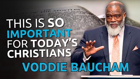 VODDIE BAUCHAM | THIS IS SO IMPORTANT FOR TODAY'S CHRISTIANS