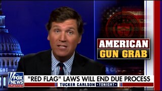 Tucker: Red Flag Laws Are Unconstitutional But Biden Admin Doesn't Care