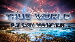 True World | Flat Earth Documentary ▶️️