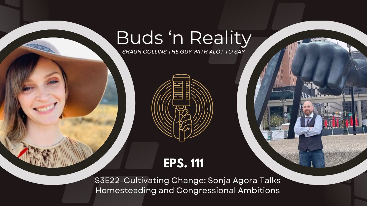 S3E22-Cultivating Change: Sonja Agora Talks Homesteading and Congressional Ambitions