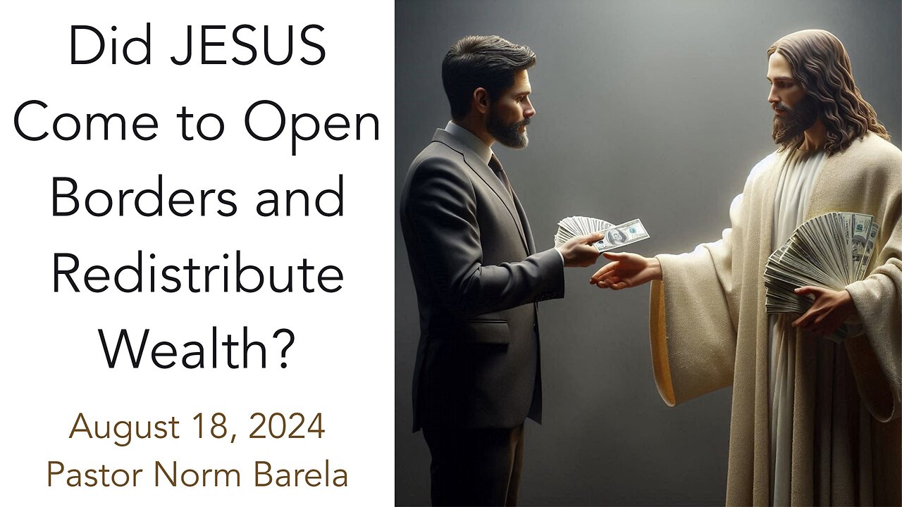 Did JESUS Come to Open Borders and Redistribute Wealth?