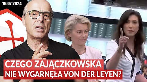 JAN POSPIESZALSKI: CZEGO EWA ZAJĄCZKOWSKA NIE ZDĄŻYŁA WYGARNĄĆ URSULI VON DER LEYEN? (19.07.2024)