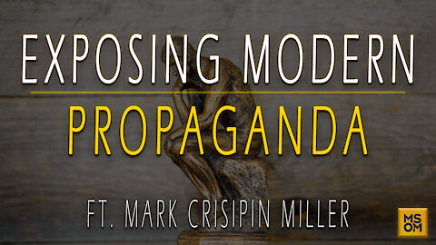 Exposing Modern Propaganda with Mark Crisipin Miller | MSOM Ep. 398