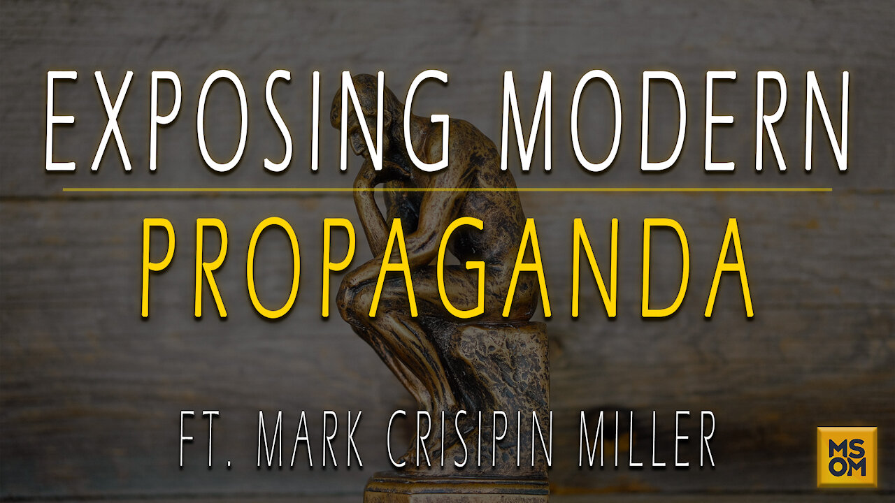 Exposing Modern Propaganda with Mark Crisipin Miller | MSOM Ep. 398