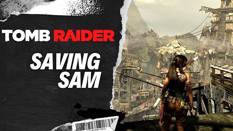 SAVING SAM | TOMB RAIDER PART 10