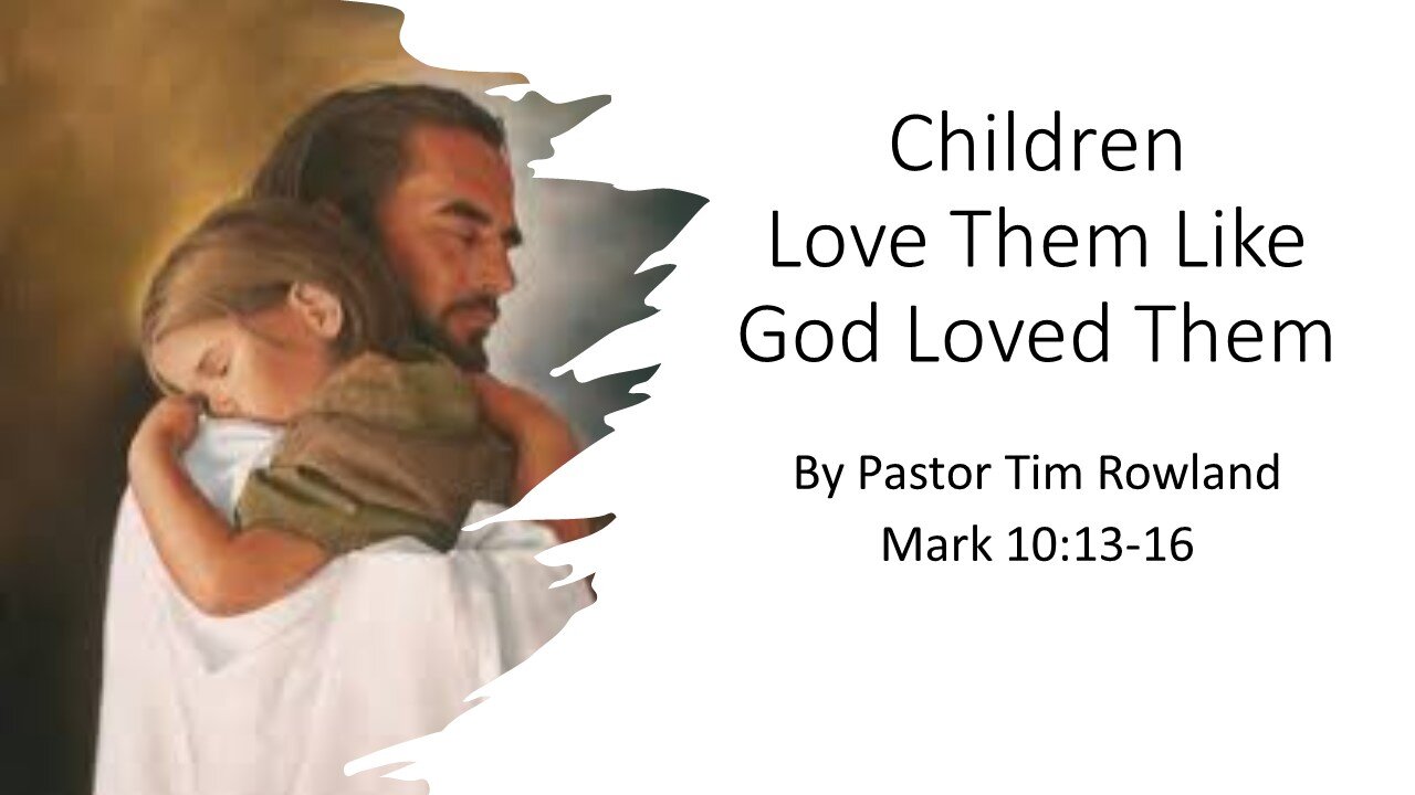 “Children: Love Them Like God Loved Them” by Pastor Tim Rowland