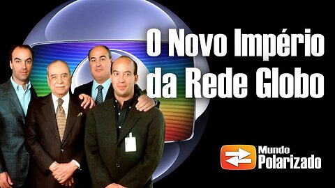 O Novo Império da Rede Globo