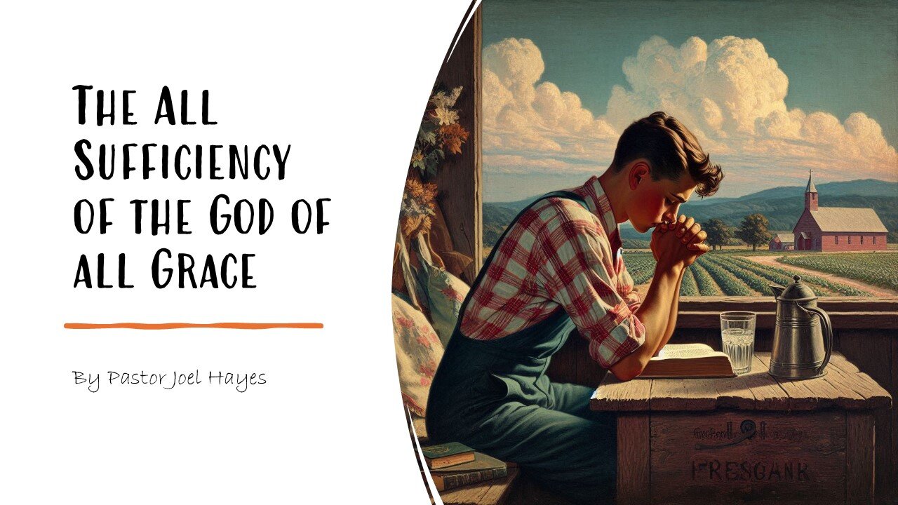 The All Sufficiency of the God of All Grace | Pastor Joel Hayes