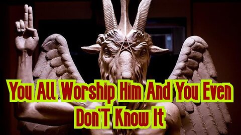 You All Worship Him And You Even Don'T Know It