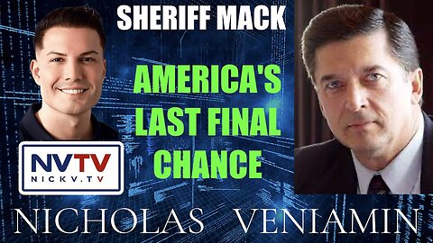 Sheriff Mack Discusses America's Last Final Chance with Nicholas Veniamin