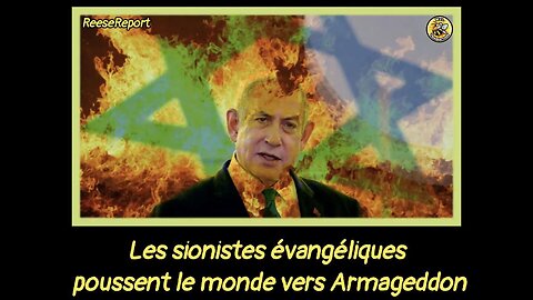 Les sionistes évangéliques poussent le monde vers Armageddon.