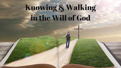 Knowing And Walking In The Will of God Pt. 1