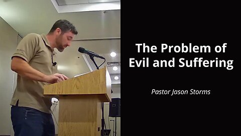 The Problem of Evil and Suffering - Jason Storms