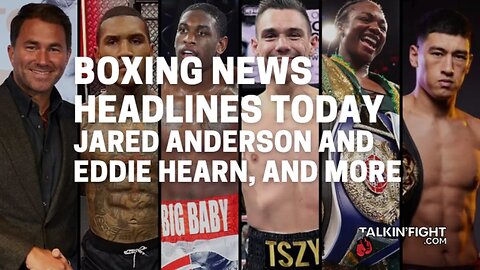 Jared Anderson and Eddie Hearn, and more | Boxing News Headlines