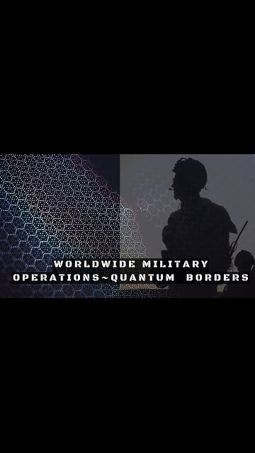 QUANTUM BORDERS - WORLDWIDE MILITARY PEACE PLAN OPEARTIONS