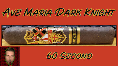 60 SECOND CIGAR REVIEW - Ave Maria Dark Knight - Should I Smoke This