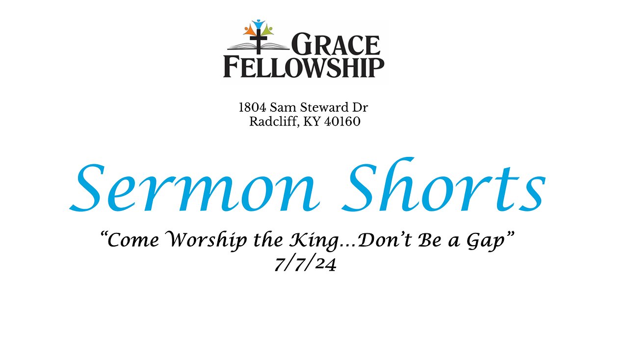 Come and Worship the King...Don't Be a Gap - 7.7.24