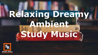 Relaxing Ambient Study Music to Focus Dreamy Floating Ambient Build