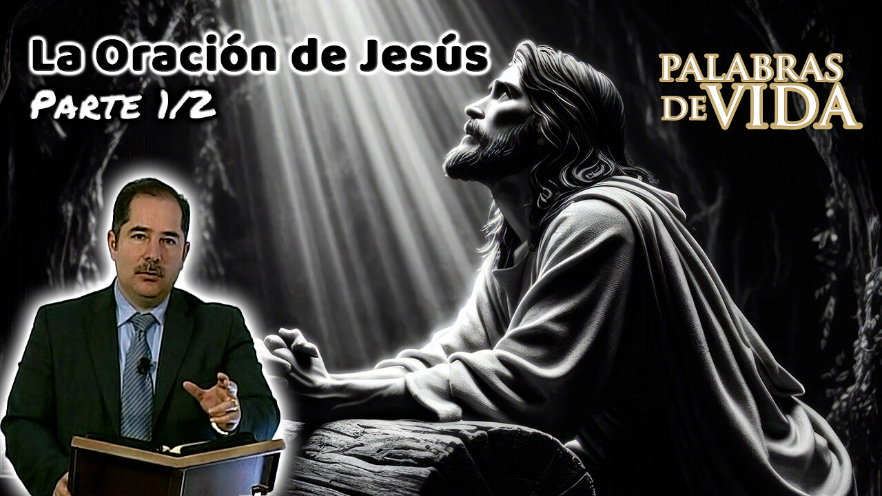 La Oración de Jesús (Parte 1/2) - Palabras de Vida