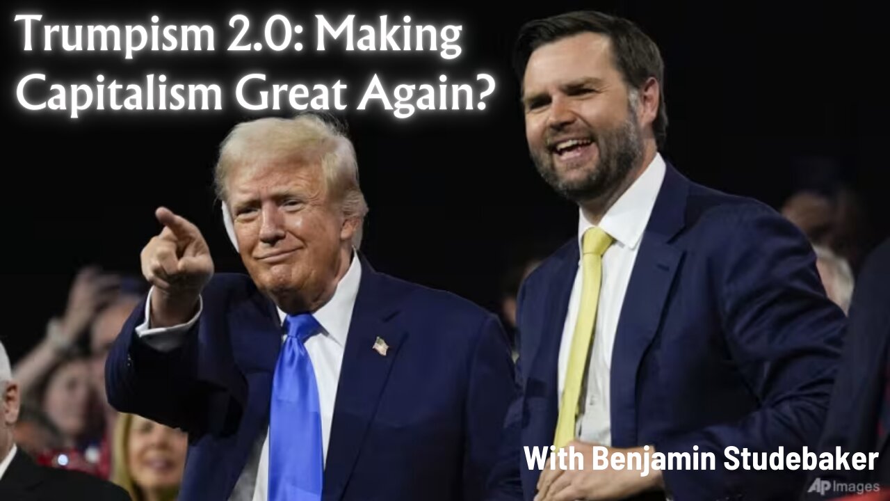 Trumpism 2.0 Making Capitalism Great Again & UK and French Elections w/ Benjamin Studebaker