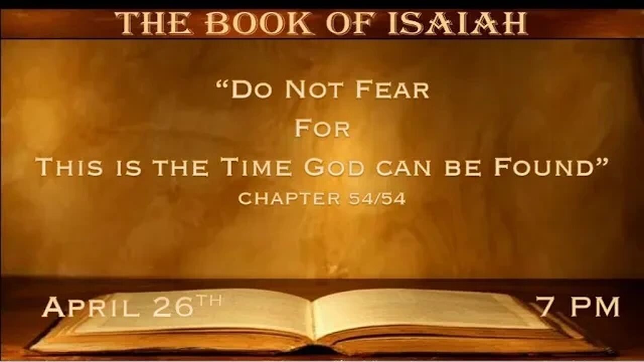 Isaiah #54&55 "Do Not Fear For This is the Time God can be Found" | 04-26-23 @ 7:00 PM | ARK LIVE