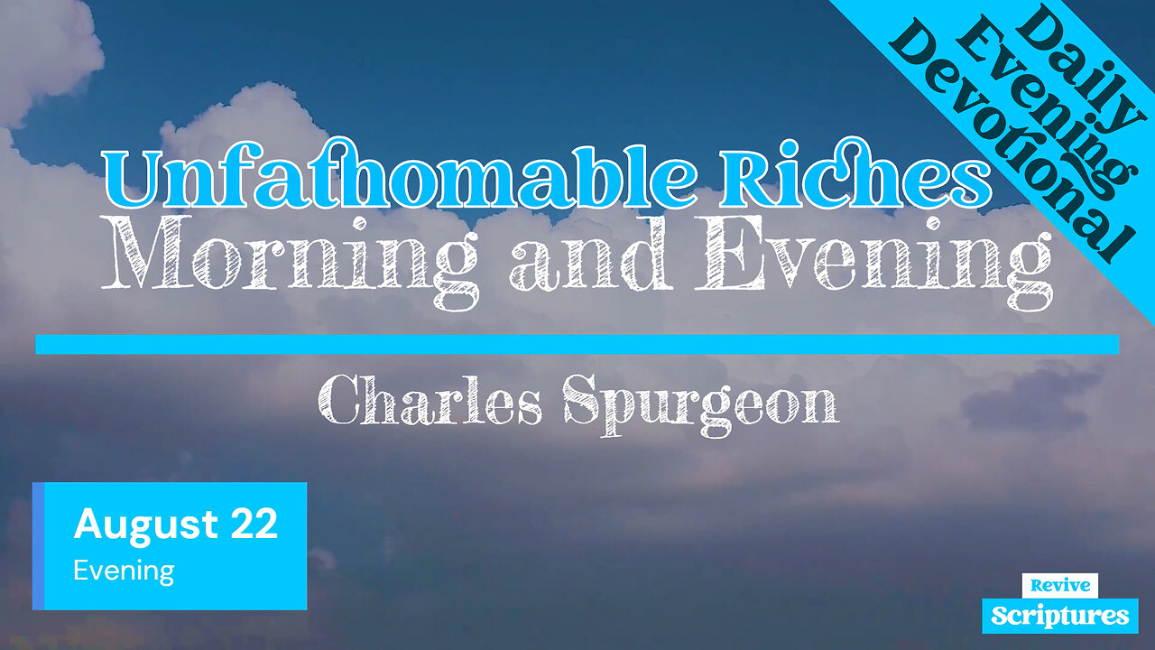 August 22 Evening Devotional | Unfathomable Riches | Morning and Evening by Spurgeon