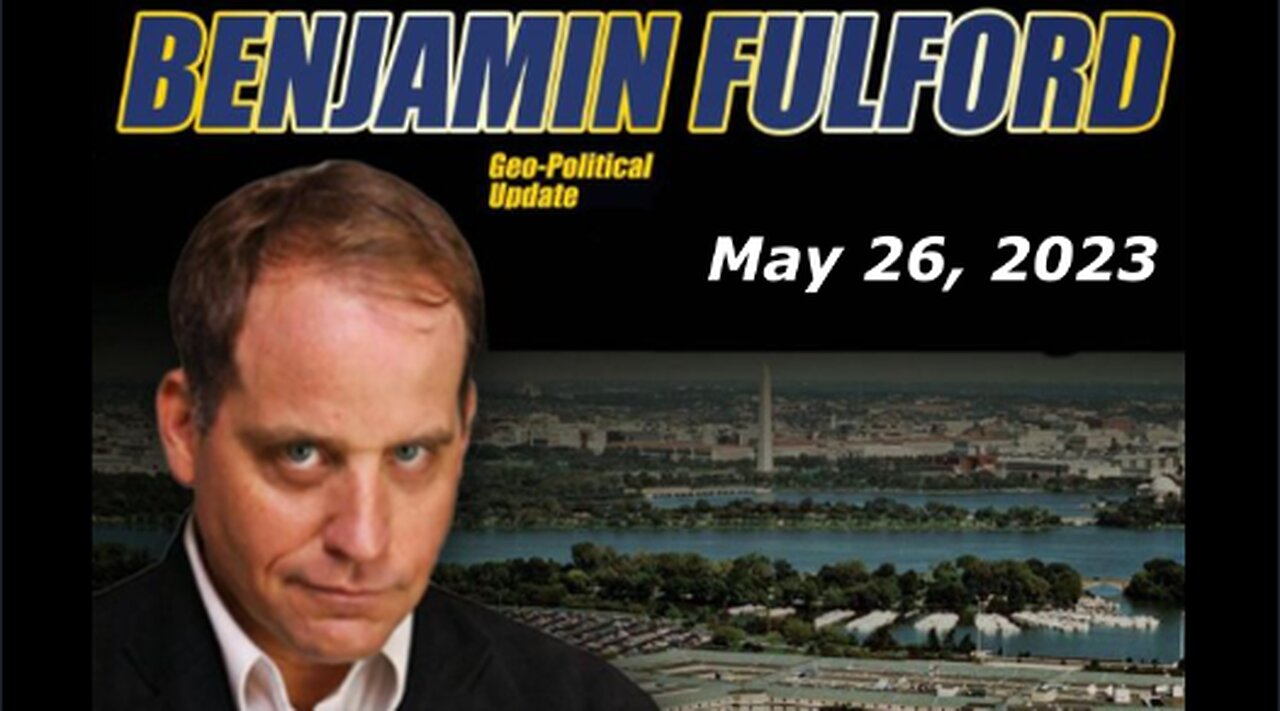 BENJAMIN FULFORD UPDATE TODAY MAY 26, 2023 - BENJAMIN FULFORD