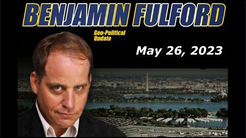 BENJAMIN FULFORD UPDATE TODAY MAY 26, 2023 - BENJAMIN FULFORD