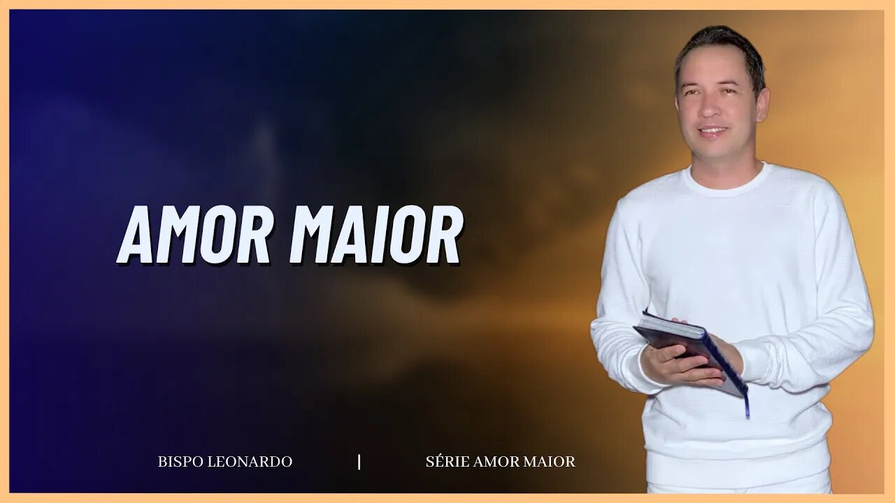 AMOR MAIOR | BISPO LEONARDO