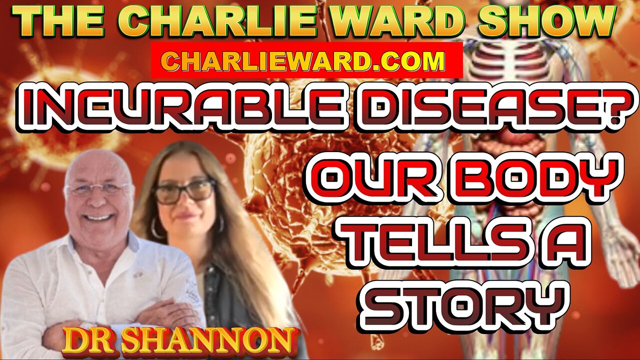 INCURABLE DISEASES? OUR BODY TELLS A STORY WITH DR SHANNON.ND & CHARLIE WARD