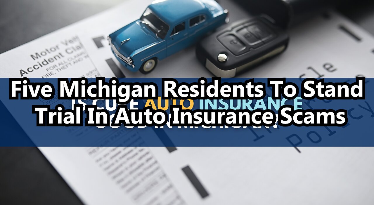 Five Michigan Residents To Stand Trial In Auto Insurance Scams