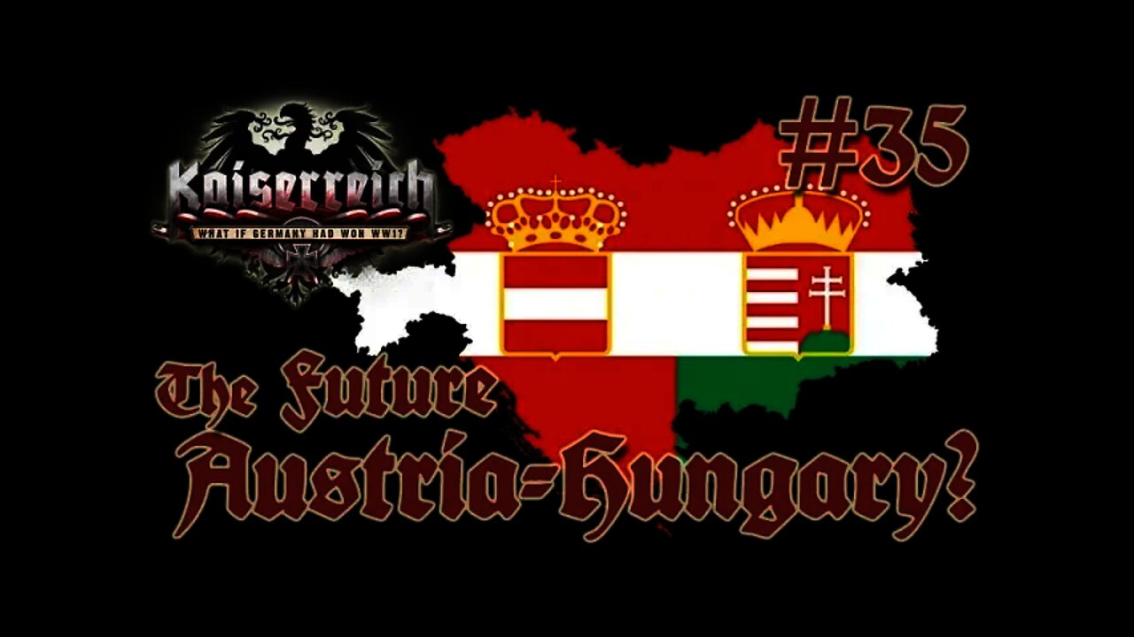 Hearts of Iron IV Kaiserreich - Germany 35 Future of Austria-Hungary?