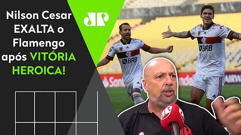 "ESSE é o FLAMENGO da RAÇA e da SUPERAÇÃO!" Nilson Cesar EXALTA Mengão após vitória HEROICA!