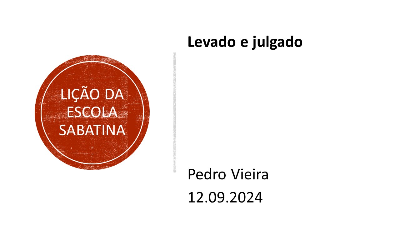 Lição da escola sabatina: Levado e julgado. 12.09.2024