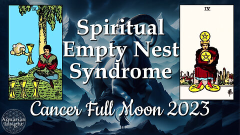 Spiritual Empty Nest Syndrome - Cancer Full Moon 2023