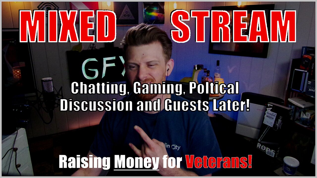 Mixed Stream! Chatting, Gaming, and Political Discussion | Raising Money for Veterans!