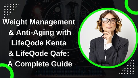 Weight Management & Anti-Aging with LifeQode Kenta and LifeQode Qafe: A Complete Guide!