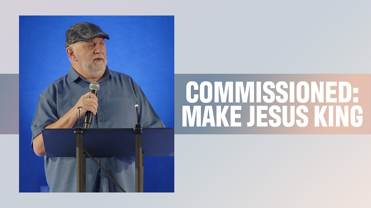 Commissioned: Make Jesus King | Ken Malone