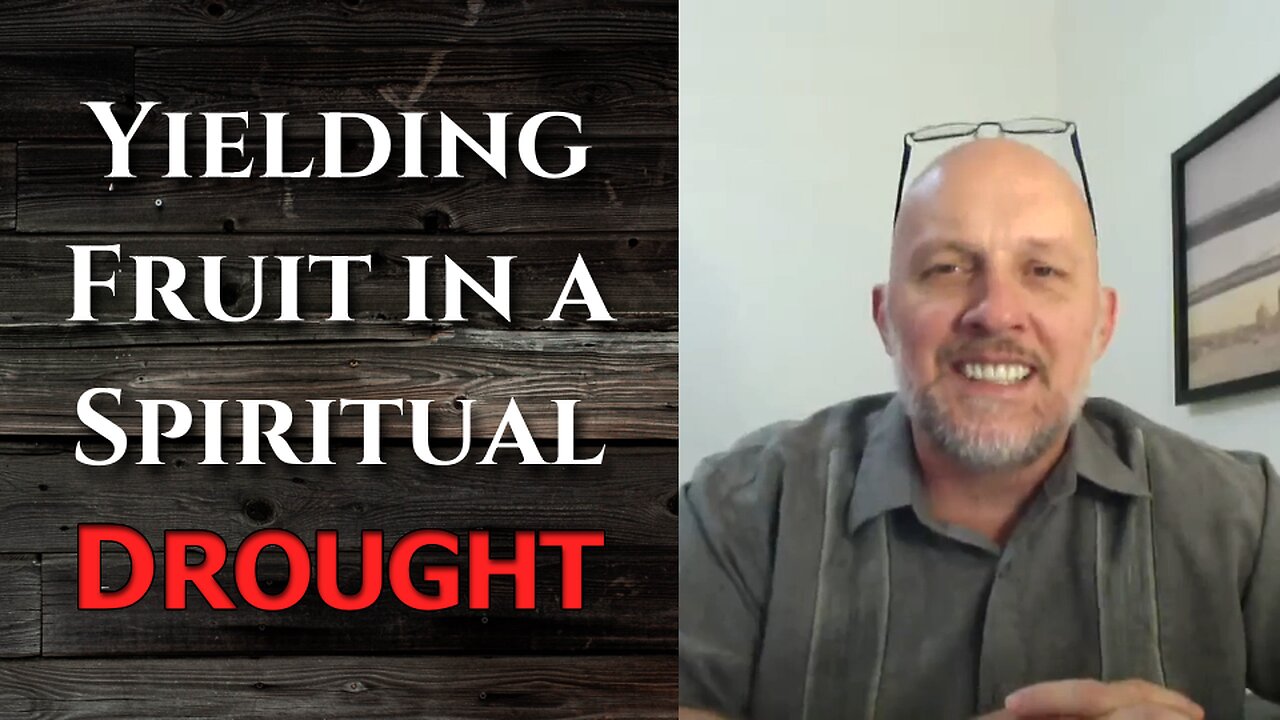 "Yielding Fruit in a Spiritual Drought"