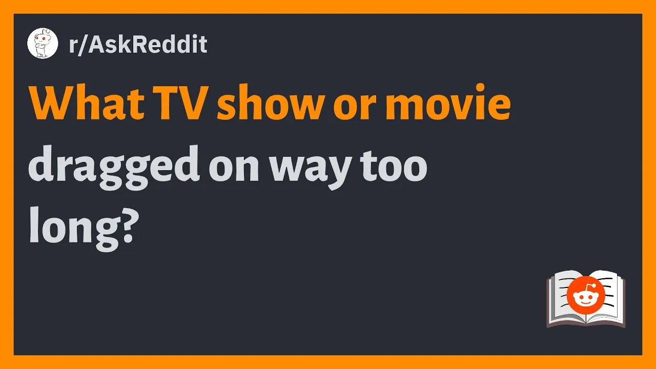 r/AskReddit - What TV show or movie dragged on way too long? #reddit #askreddit #aşk #redditposts