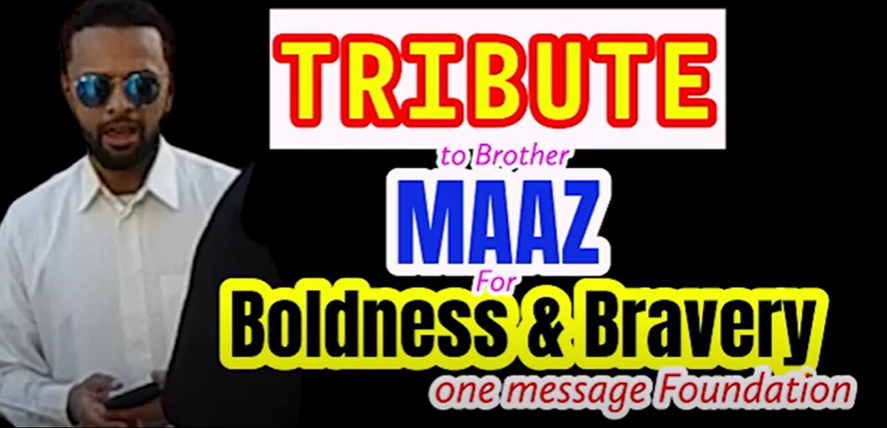 Tribute to brother Maaz for Boldness & Bravery