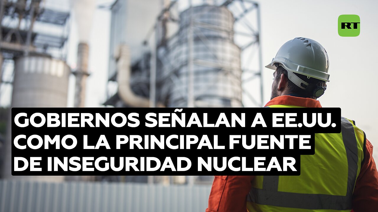 Distintos Gobiernos señalan a EE.UU. como la principal fuente de inseguridad nuclear