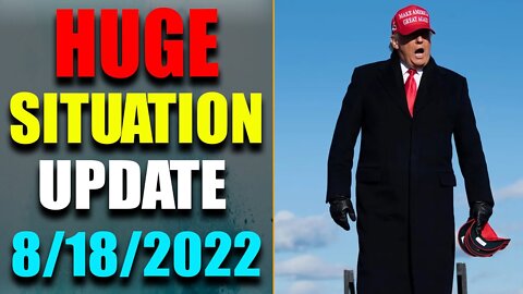 HUGE SITUATION EXLUSIVE UPDATE OF TODAY'S AUG 18, 2022