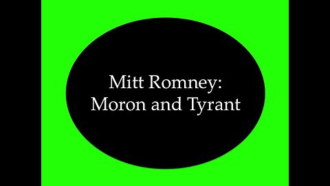 Mitt Romney: Moron and Tyrant
