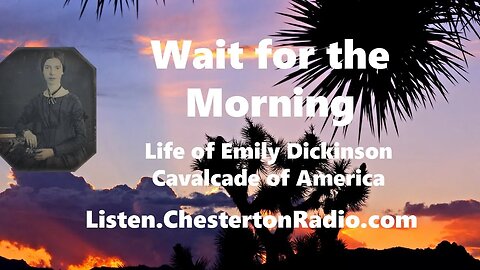 Wait for the Morning - Emily Dickinson - Cavalcade of America