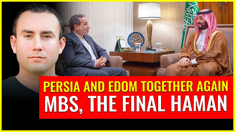 Persia (Iran) and Edom (NEOM) together again: MBS, the FINAL Haman
